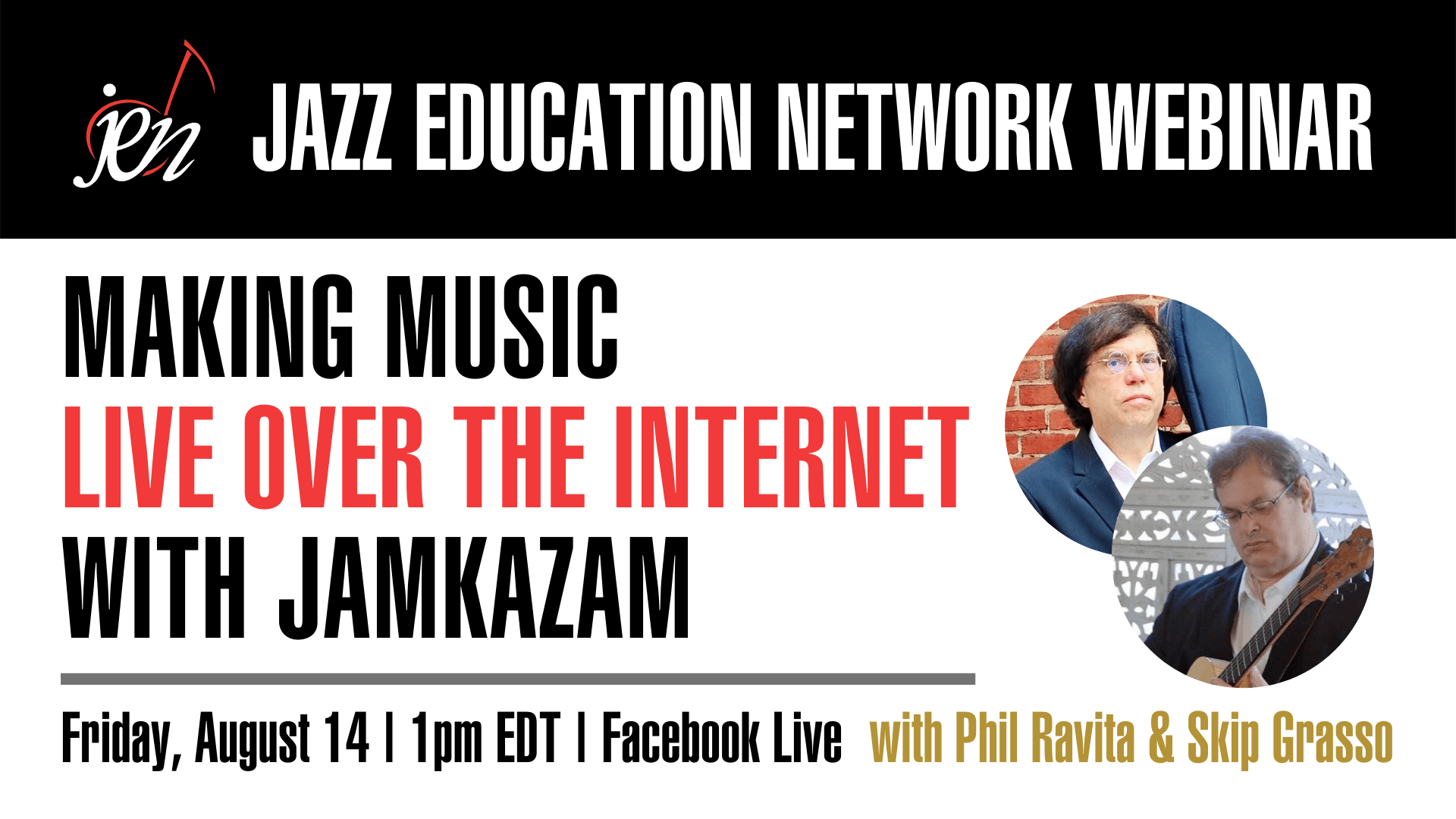 A Jazz Education Network Webinar • Making Music Live Over the Internet with JamKazam • Friday, August 14, 1pm EDT, Facebook Live • with Dr. Phil Ravita & Skip Grasso